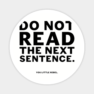 Do not read the next sentence Magnet